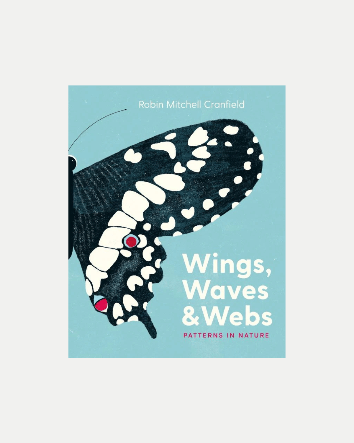 Wings, Waves, and Webs: Patterns in Nature Book  by Robin Mitchell Cranfield