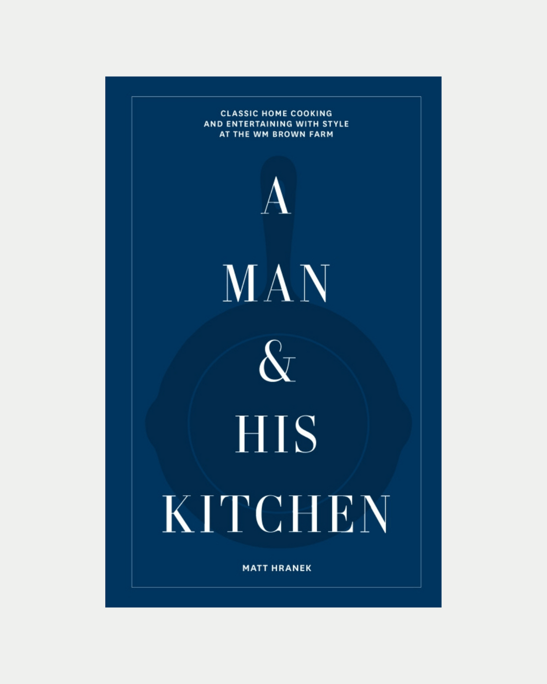 A Man &amp;amp; His Kitchen by Matt Hranek 