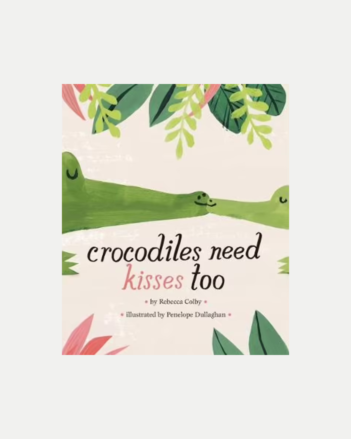 Crocodiles Need Kisses Too - Children&