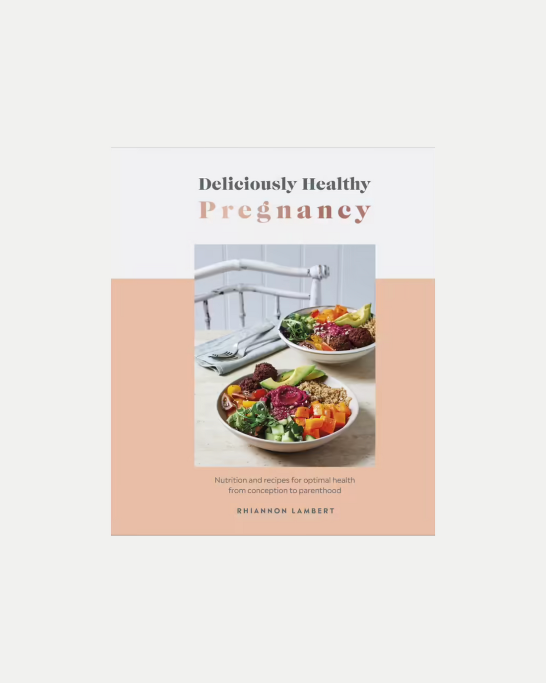 Deliciously Healthy Pregnancy by Rhiannon Lambert 