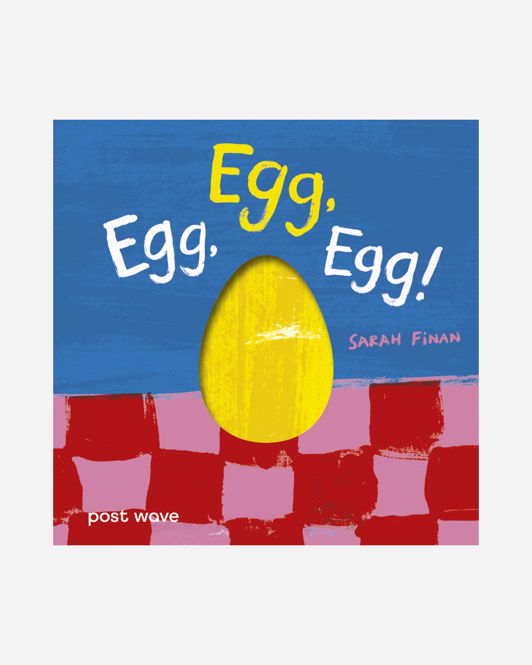 Egg, Egg, Egg Board Book By Sarah Finan