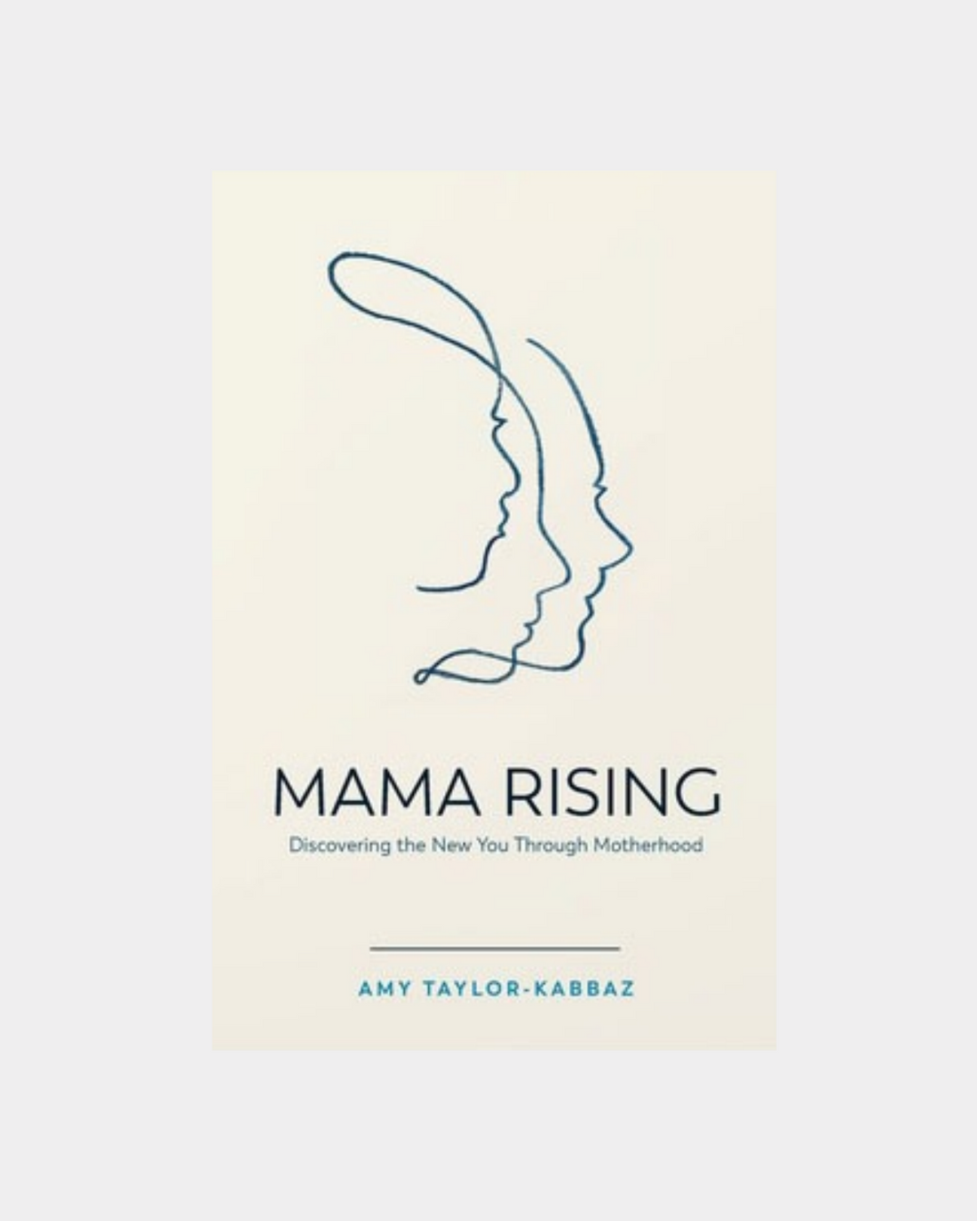 Mama Rising - Discovering the New You Through Motherhood by Amy Taylor-Kabbaz