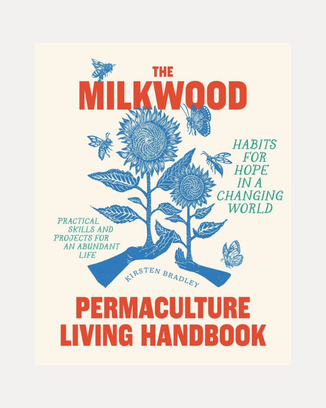 The Milkwood Permaculture Living Handbook by Kirsten Bradley