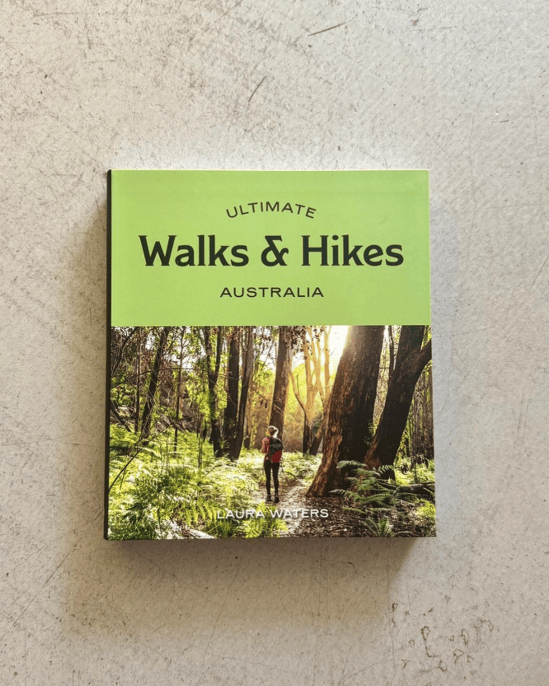 Ultimate Walks & Hikes: Australia by Laura Waters