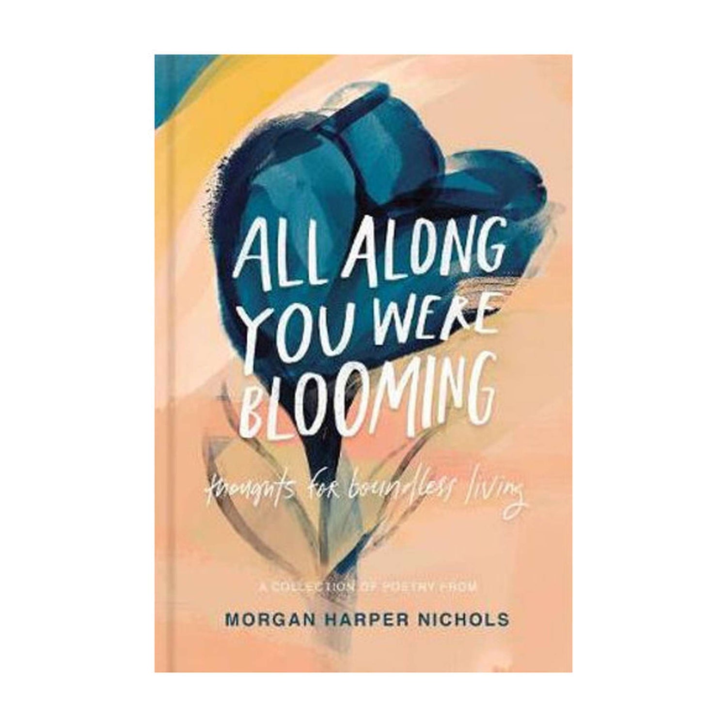All Along You Were Blooming - Poetry &amp; Prose by Morgan Harper Nichols