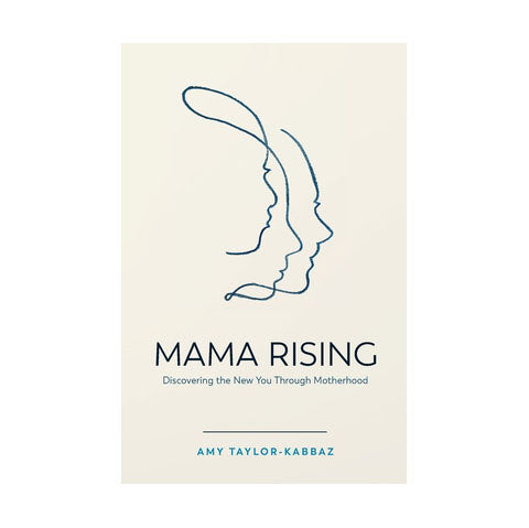 Mama Rising Book - Discovering the New You Through Motherhood by Amy Taylor-Kabbaz